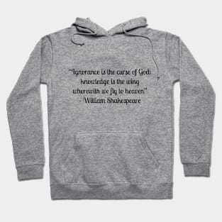 “Ignorance is the curse of God; knowledge is the wing wherewith we fly to heaven” - William Shakespeare Hoodie